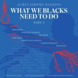 What We Blacks Need To Do, James Jerome Hankins