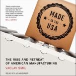 Made in the USA The Rise and Retreat of American Manufacturing, Vaclav Smil