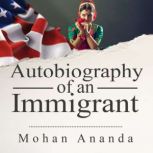 Autobiography of an Immigrant, Mohan Ananda