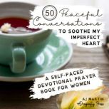 50 Peaceful Conversations to Soothe M..., AJ Martin