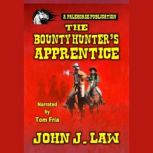 The Bounty Hunters Apprentice, John J. Law