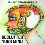 DECLUTTER YOUR MIND, Ruby Tomlinson