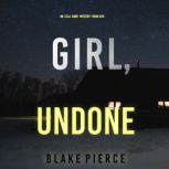 Girl, Undone An Ella Dark FBI Suspen..., Blake Pierce