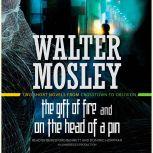 The Gift of Fire / On the Head of a Pin Two Short Novels from Crosstown to Oblivion, Walter Mosley