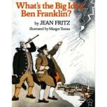 Whats the Big Idea, Ben Franklin?, Jean Fritz