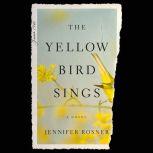 The Yellow Bird Sings A Novel, Jennifer Rosner