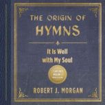 The Origin of Hymns, Robert J. Morgan