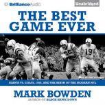 The Best Game Ever Giants vs. Colts, 1958, and the Birth of the Modern NFL, Mark Bowden