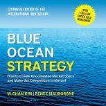 Blue Ocean Strategy, Expanded Edition How to Create Uncontested Market Space and Make the Competition Irrelevant, W. Chan Kim