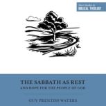 The Sabbath as Rest and Hope for the ..., Guy Prentiss Waters