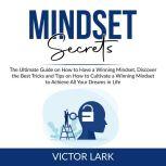 Mindset Secrets The Ultimate Guide o..., Victor Lark