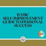 BASIC SELF-IMPROVEMENT: GUIDE TO PERSONAL SUCCESS, LIBROTEKA