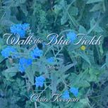 Walk the Blue Fields Stories, Claire Keegan