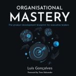 Organisational Mastery, Luis Goncalves