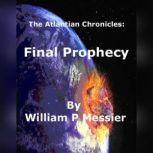 Atlantian Chronicles Final Prophecy, William P Messier