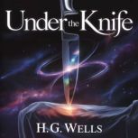 Under The Knife, H. G. Wells