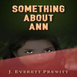 Something About Ann, J. Everett Prewitt