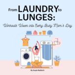 From Laundry to Lunges Workouts Wove..., Kayla Rabbich