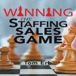 Winning the Staffing Sales Game, Tom Erb