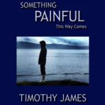 Something Painful This Way Comes, Timothy James