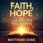 Faith, Hope and Unexpected Triumphs, Matthias Voss