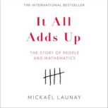 It All Adds Up The Story of People and Mathematics, Mickael Launay