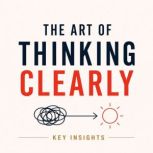 The Art of Thinking Clearly, Briefly Summaries