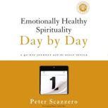 Emotionally Healthy Spirituality Day by Day A 40-Day Journey with the Daily Office, Peter Scazzero