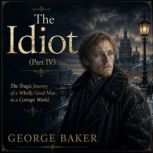 The Idiot Part IV, Fyodor Dostoevsky
