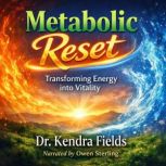 Metabolic Reset, Dr. Kendra Fields