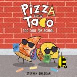 Pizza and Taco Too Cool for School, Stephen Shaskan