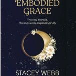 Embodied Grace, Stacey Webb