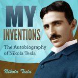 My Inventions The Autobiography of Nikola Tesla, Nikola Tesla