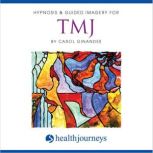 Hypnosis  Guided Imagery For TMJ, Carol Ginandes