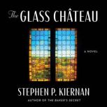 The Glass Chateau, Stephen P. Kiernan
