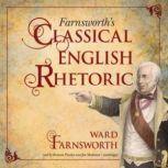 Farnsworths Classical English Rhetoric, Ward Farnsworth