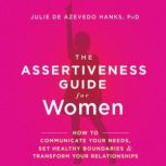 The Assertiveness Guide for Women, Julie de Azevedo Hanks, PhD, LCSW