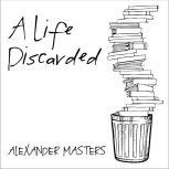 A Life Discarded, Alexander Masters