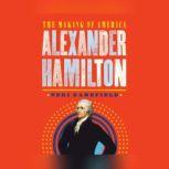 Alexander Hamilton The Making of America, Teri Kanefield