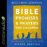 Bible Promises and Prayers for Children Releasing Your Child’s Divine Destiny, Beni Johnson