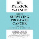 Dr. Patrick Walsh's Guide to Surviving Prostate Cancer, Patrick C. Walsh