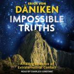 Impossible Truths Amazing Evidence of Extraterrestrial Contact, Erich von Daniken