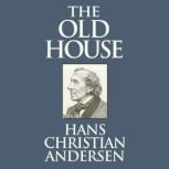 The Old House, Hans Christian Andersen