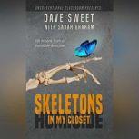 Skeletons in My Closet Life Lessons from a Homicide Detective, Dave Sweet