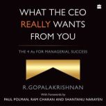 What the CEO Really Wants From You, R. Gopalakrishnan