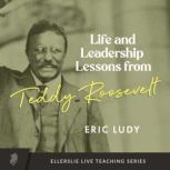 Life and Leadership Lessons from Tedd..., Eric Ludy