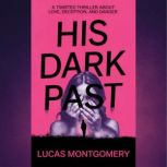 His Dark Past  A Twisted Thriller Ab..., Lucas Montgomery