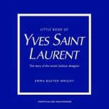 Little Book of Yves Saint Laurent, Emma BaxterWright