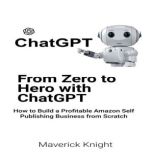 Chatgpt From Zero to Hero with ChatG..., Maverick Knight