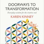 Doorways to Transformation Everyday Wisdom for the Creative Soul, Karen Kinney